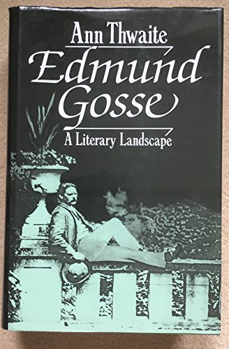 Edmund Gosse: A Literary Landscape, 1849-1928