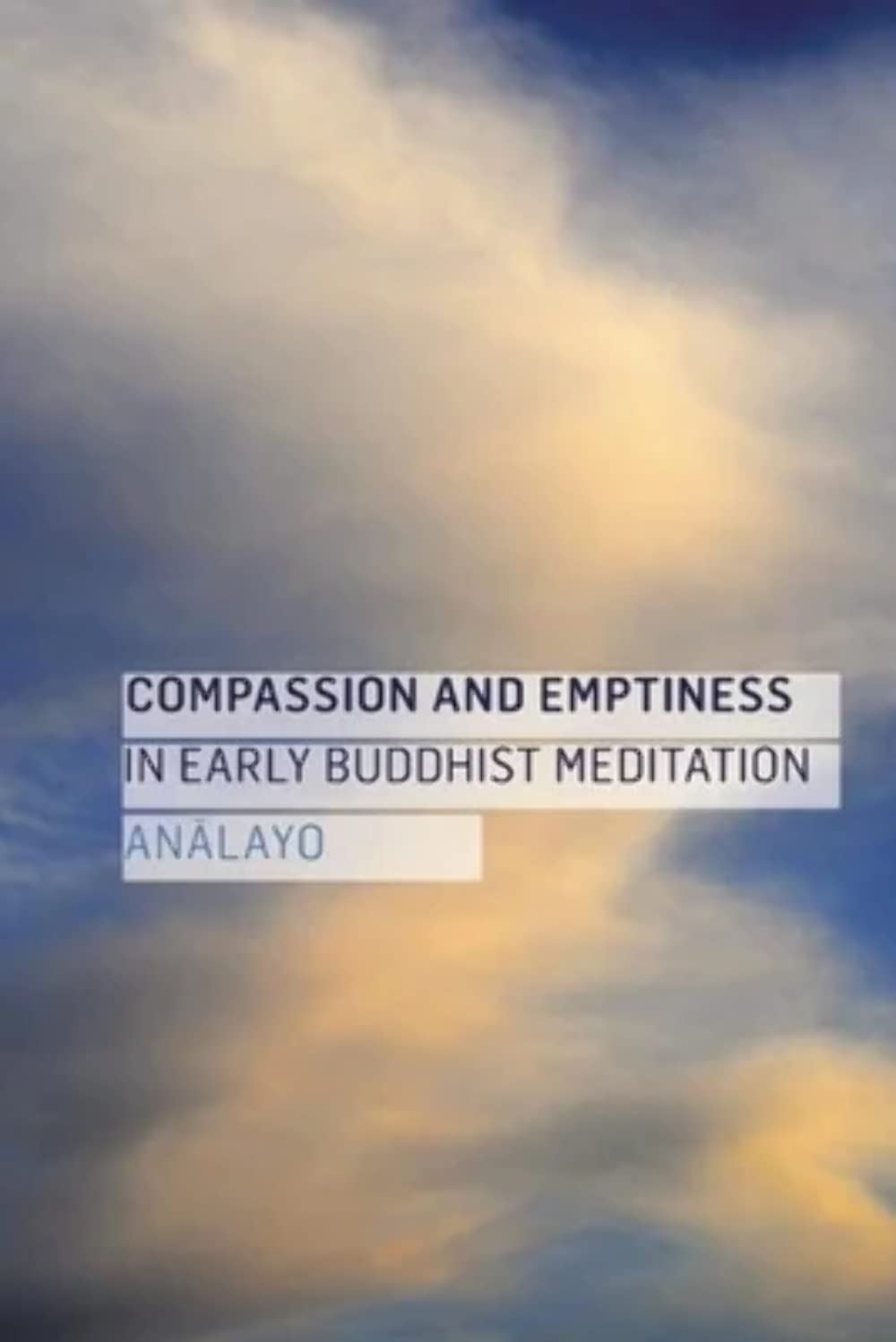 Compassion and Emptiness in Early Buddhist Meditation by Analayo