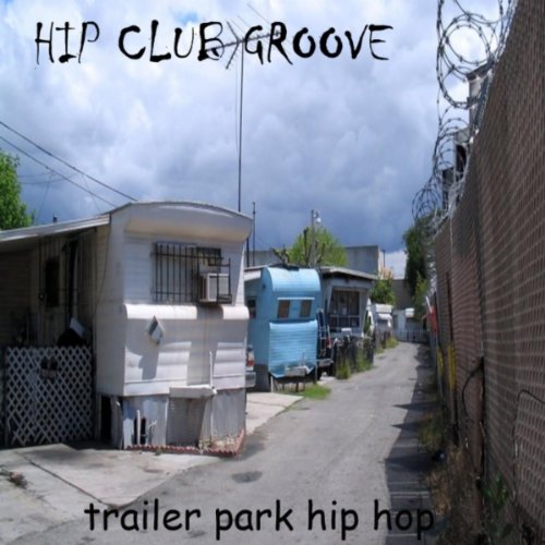 Trailer Park Hip Hop [Audio CD] Hip Club Groove