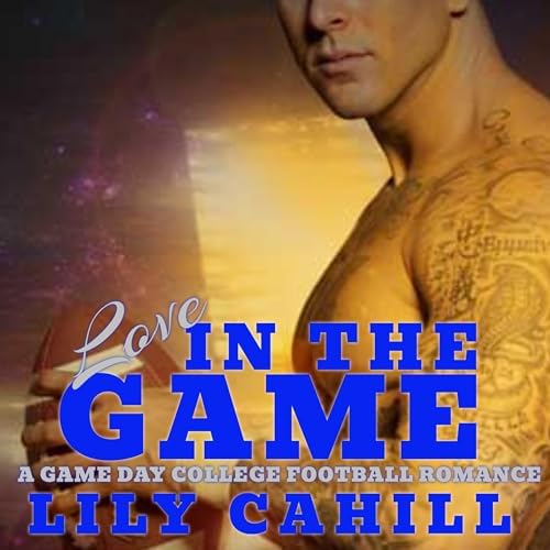 Page de couverture de Love in the Game: A Game Day College Football Romance Audiobook by Lily Cahill