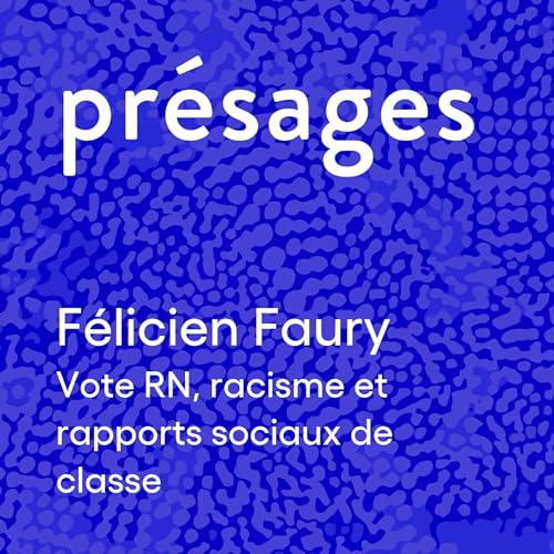 Vote RN, racisme et rapports sociaux de classe, avec F&eacute;licien Faury