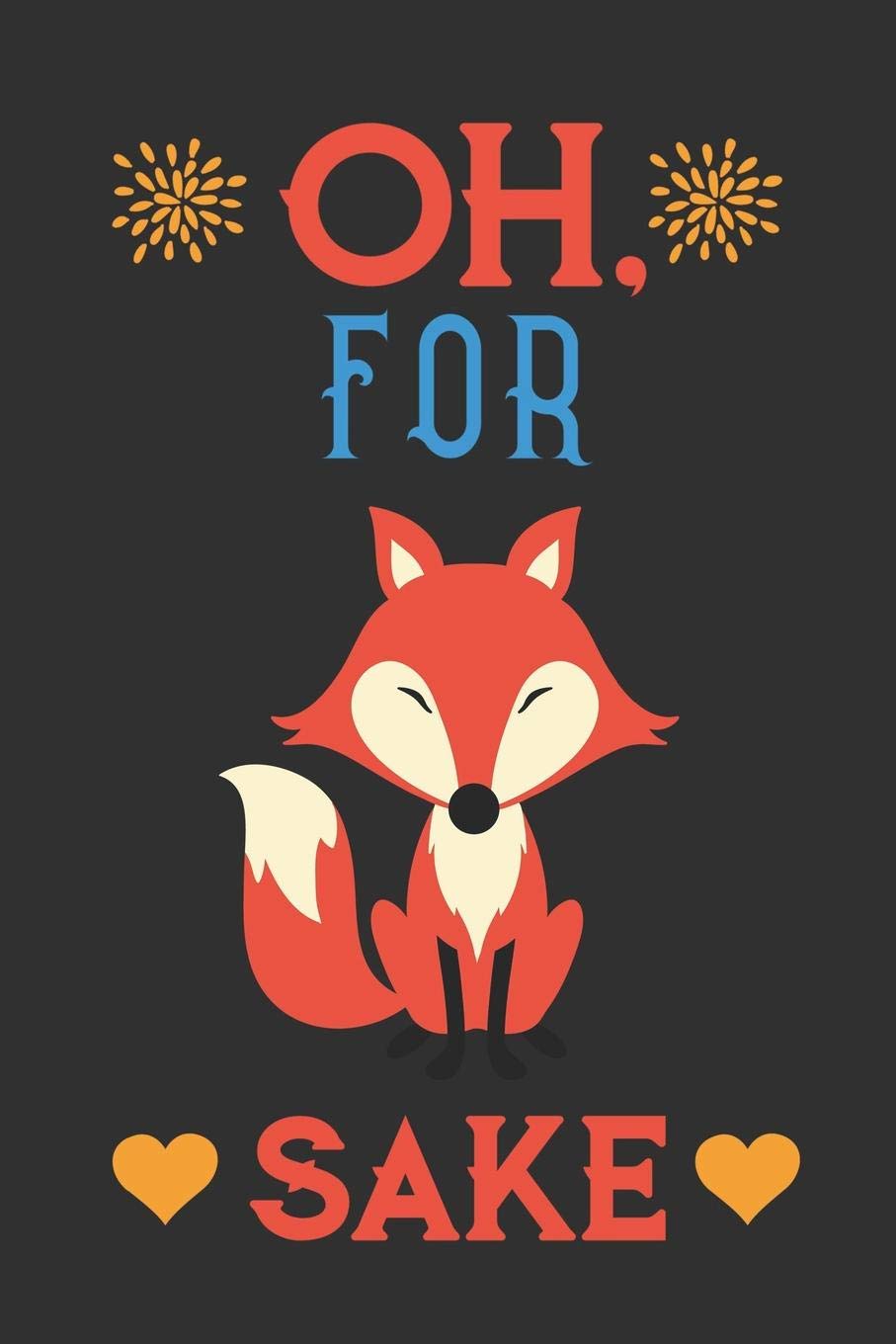 Oh, for Fox Sake Notebook: Hilarious Adult Pun Fox Notebook to Write in | For Men & Women with a Great Sense Humor | Cool Black, Blue & Red Fox ... Lined Notebook that Will Make Anyone Laugh!