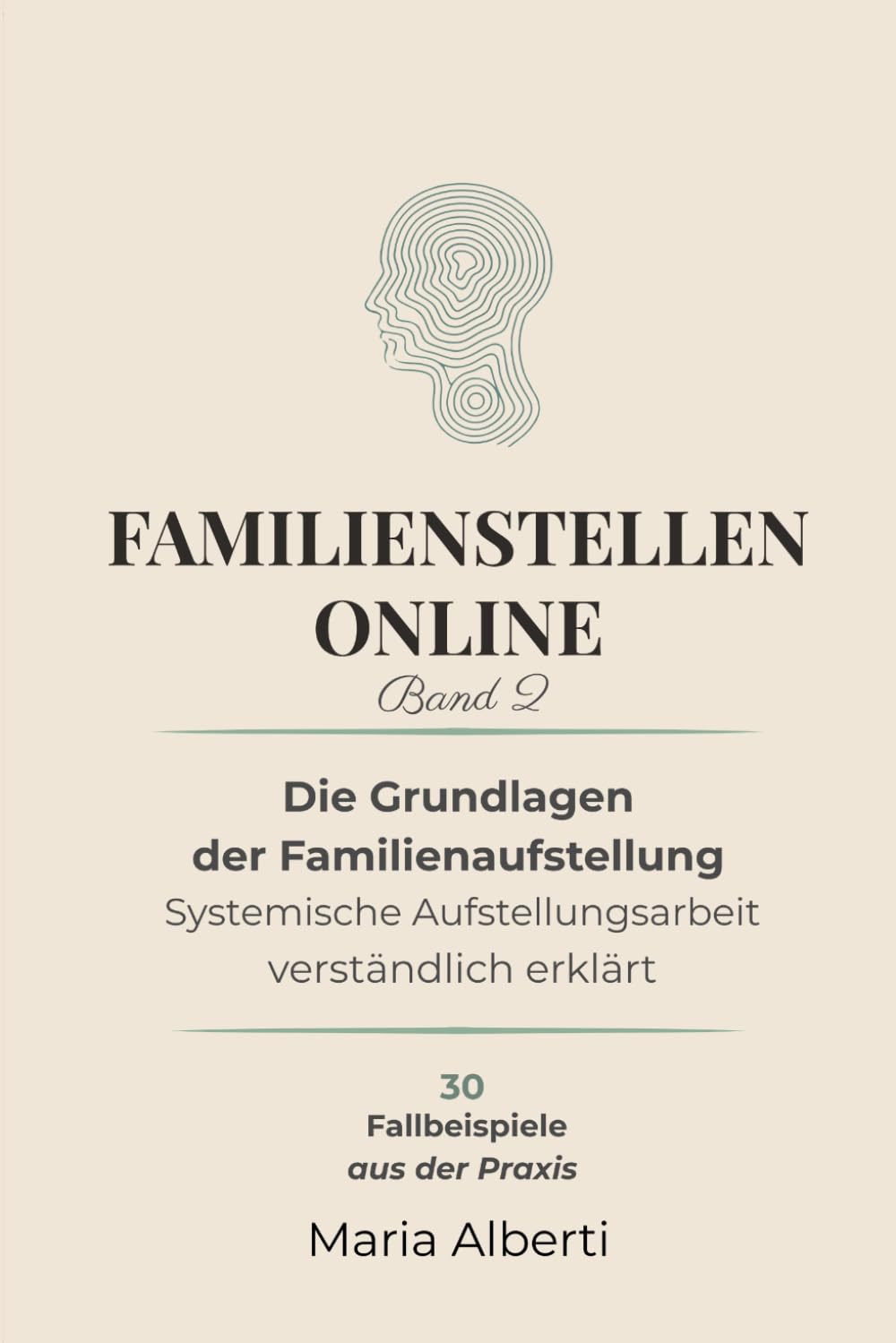 Die Grundlagen der Familienaufstellung: Systemische Aufstellungsarbeit verständlich erklärt (Familienstellen online)