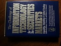 The Challenge of Information Technology for the Securities Markets: Liquidity, Volatility and Global Trading 1556231601 Book Cover