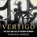 Vertigo: The Rise and Fall of Weimar Germany