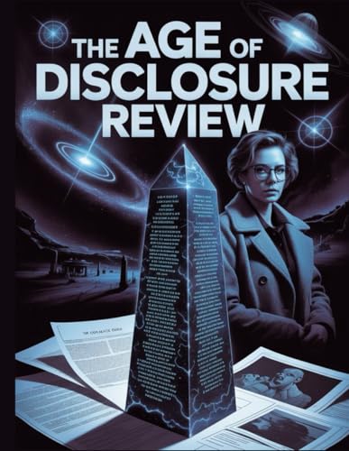 The Age of Disclosure Review: A Critical Review of the 80-Year Cover-Up, Examining the Witnesses, The Geopolitical Threat, and the Final Standoff with Secrecy.