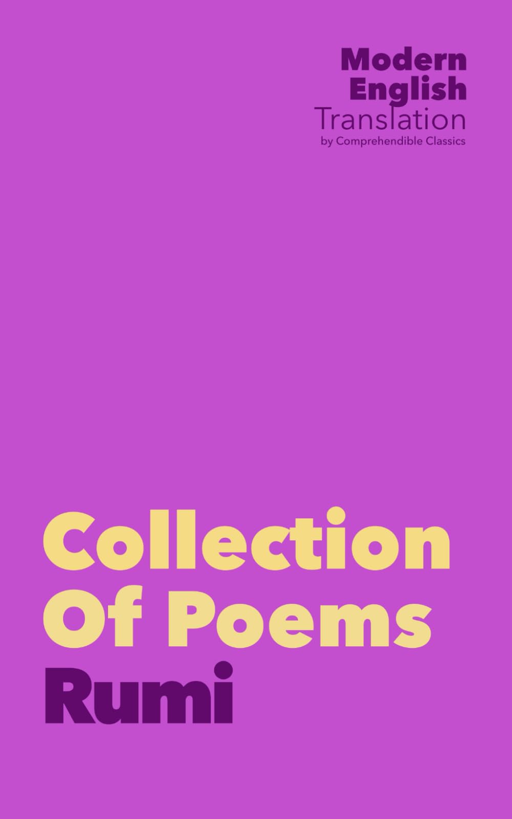 Collection of Poems: Rumi (New Modern English Translation by Comprehendible Classics) (Classic Books In Modern English)