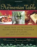 The Armenian Table: More than 165 Treasured Recipes that Bring Together Ancient Flavors and 21st-Century Style