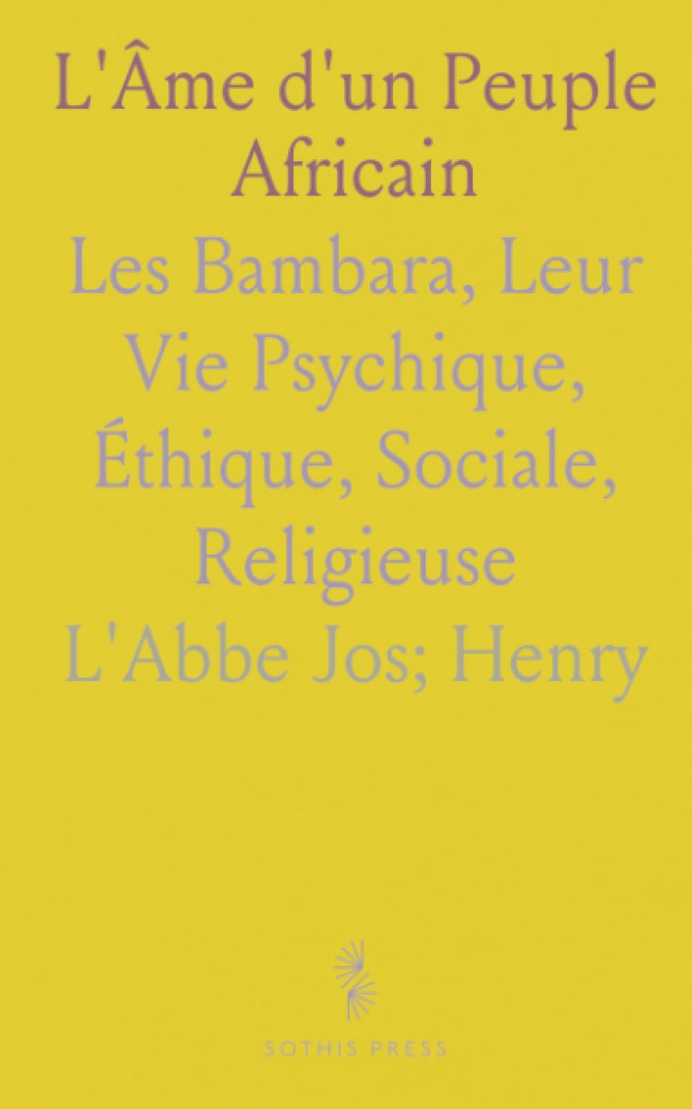 L'Âme d'un Peuple Africain: Les Bambara, Leur Vie Psychique, Éthique, Sociale, Religieuse