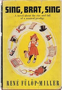 Sing, Brat, Sing : A Novel of the Rise & Fall of a Musical Prodigy