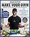 Make Your Own: 120+ Minimally Processed, Oil-Free, Wheat-Free, Sugar-Free, Plant-based Recipes
