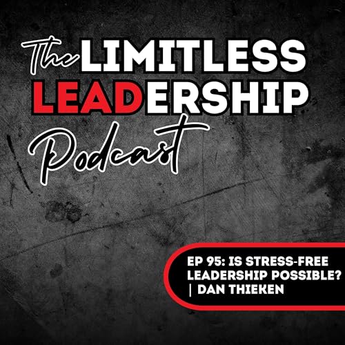 『Ep 95: Is Stress-Free Leadership Possible? | Dan Thieken』のカバーアート