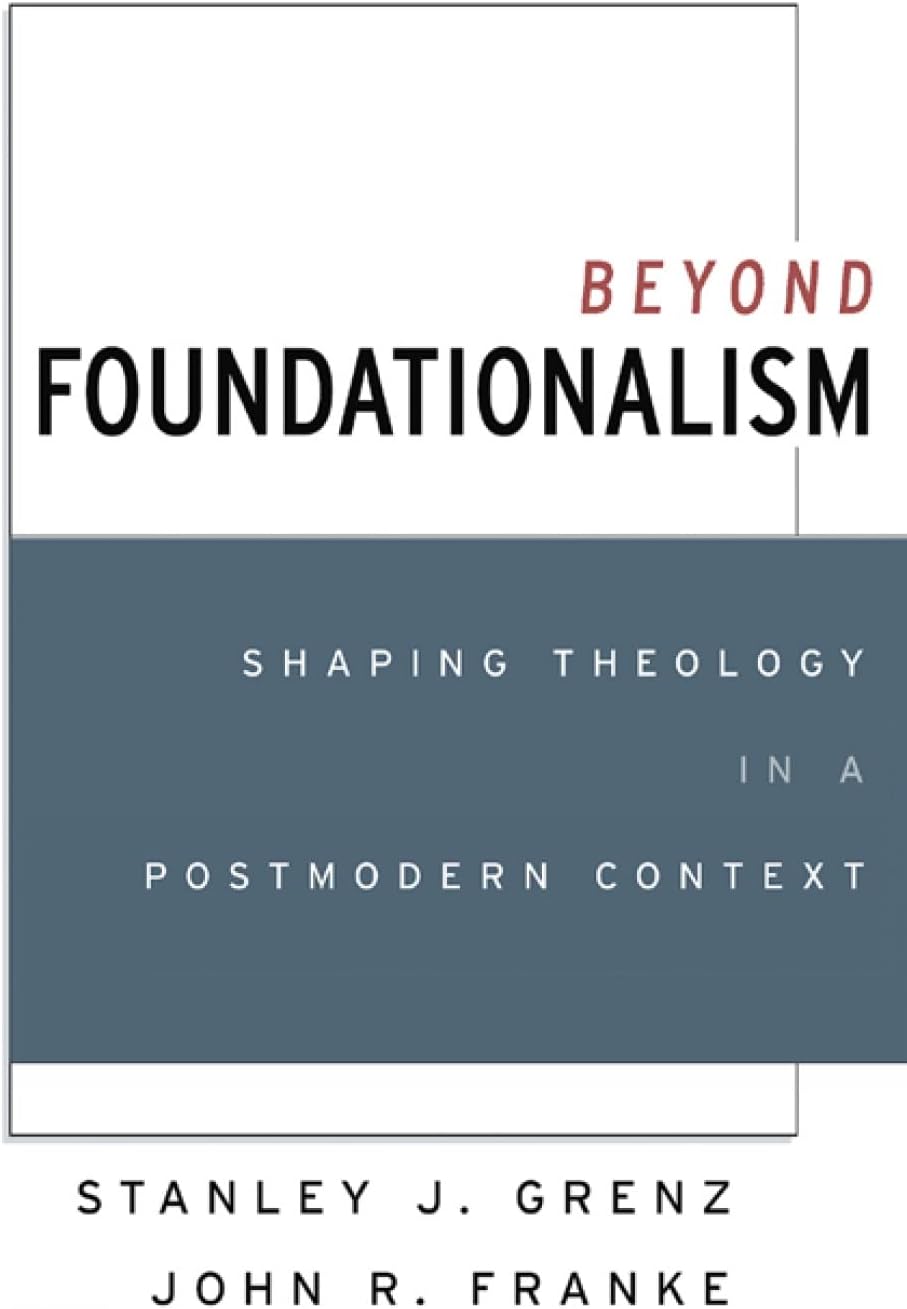 Beyond Foundationalism: Shaping Theology in a Postmodern Context