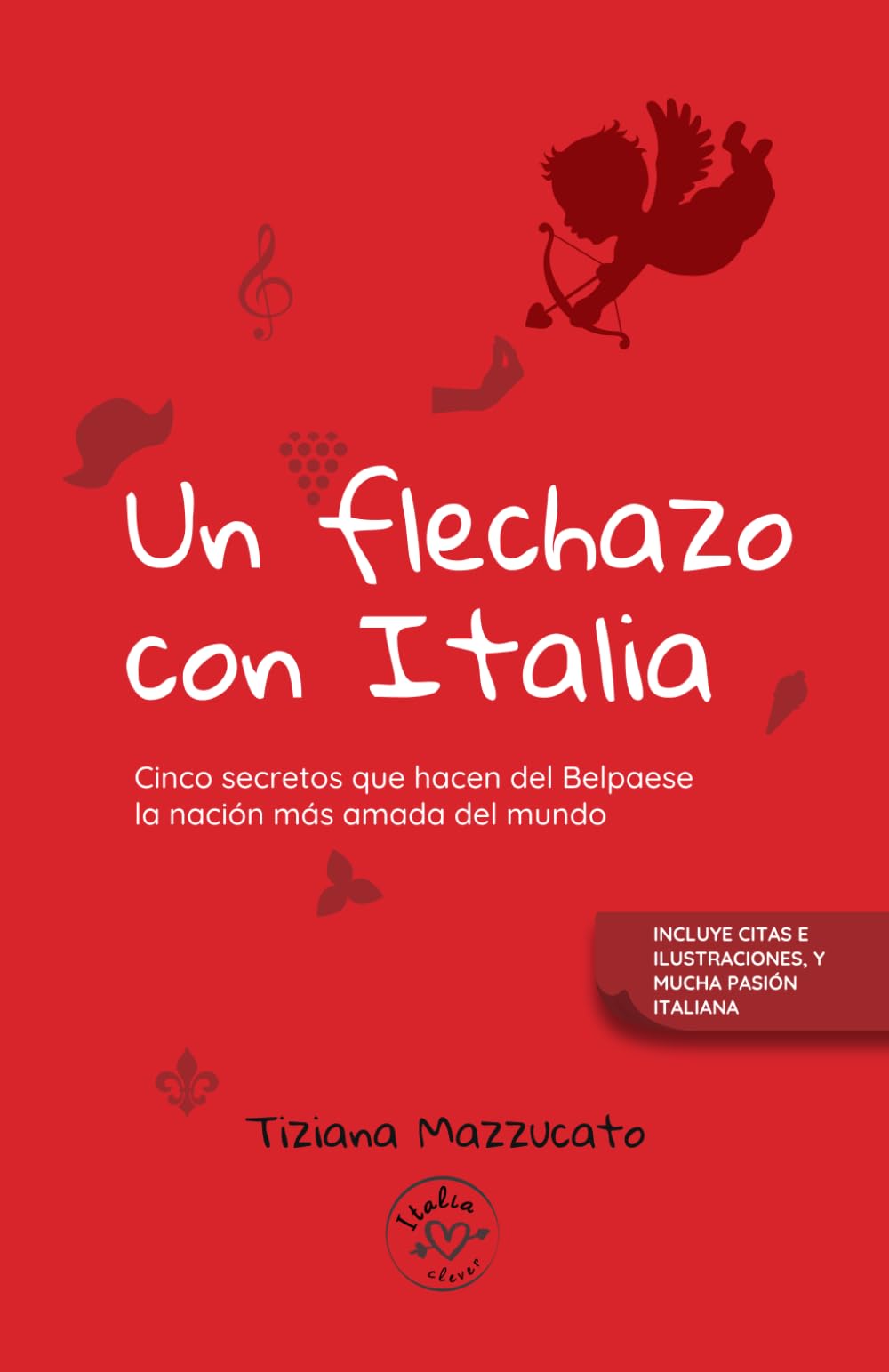 Un flechazo con Italia: Cinco secretos que hacen del Belpaese la nación más amada del mundo