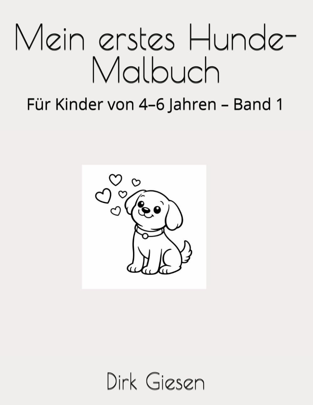 Mein erstes Hunde-Malbuch: Für Kinder von 4–6 Jahren – Band 1