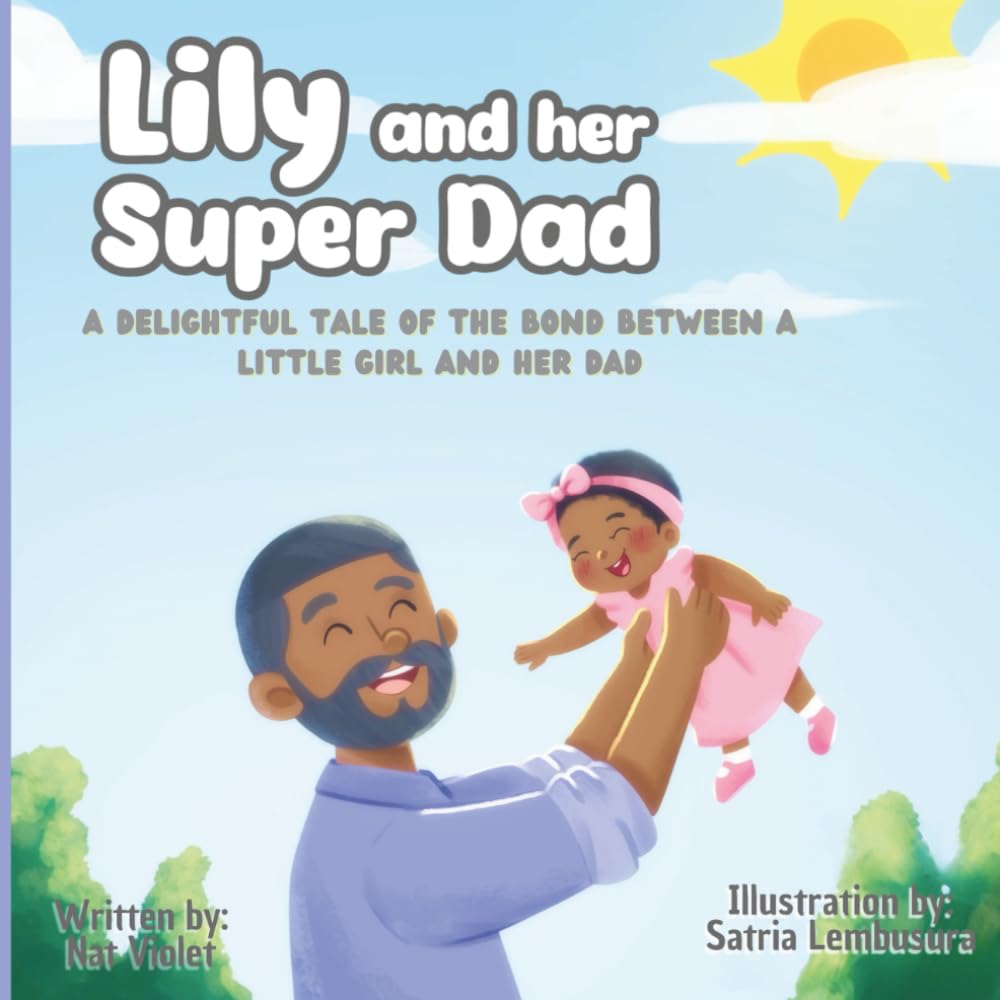Lily And Her Super Dad: A Delightful Tale of The Bond Between A Little Girl And Her Dad