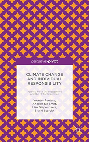 Climate Change and Individual Responsibility: Agency, Moral Disengagement and the Motivational Gap