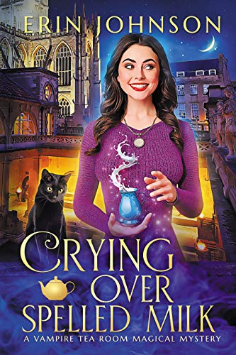 Crying Over Spelled Milk: The Vampire Tea Room Magical Mysteries by [Erin Johnson]