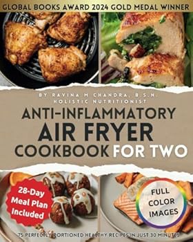 Anti-Inflammatory Air Fryer Cookbook for Two: 75 Perfectly Portioned Healthy Recipes in Just 30 Minutes Crispy, Nutrient-Rich Meals That Heal For ... & Easy Beginner Air Fryer Recipes for Two)