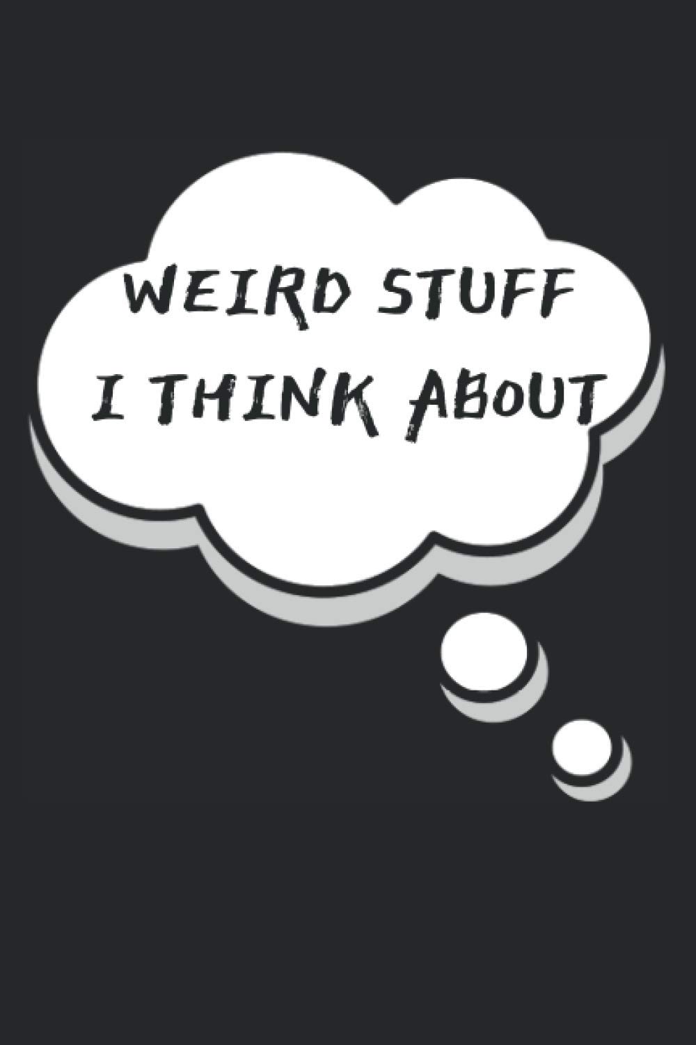 Weird Stuff I Think About: Notebook Journal Medium Ruled Blank Pages