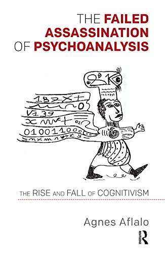 The Failed Assassination of Psychoanalysis: The Rise and Fall of Cognitivism