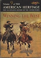 VOLUME 9 OF THE AMERICAN HERITAGE, WINNING THE WEST B001F0D7SQ Book Cover
