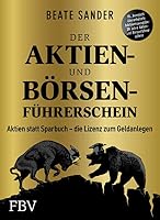 Der Aktien- und Börsenführerschein – Jubiläumsausgabe: Aktien statt Sparbuch – die Lizenz zum Geldanlegen 3959722796 Book Cover