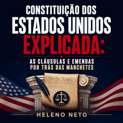 『Constitui&ccedil;&atilde;o dos Estados Unidos explicada: As cl&aacute;usulas e emendas por tr&aacute;s das manchetes』のカバーアート