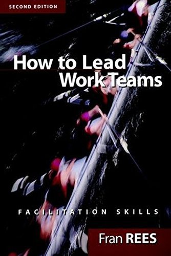 How To Lead Work Teams: Facilitation Skills, 2nd Edition by Fran Rees (2001-05-10)