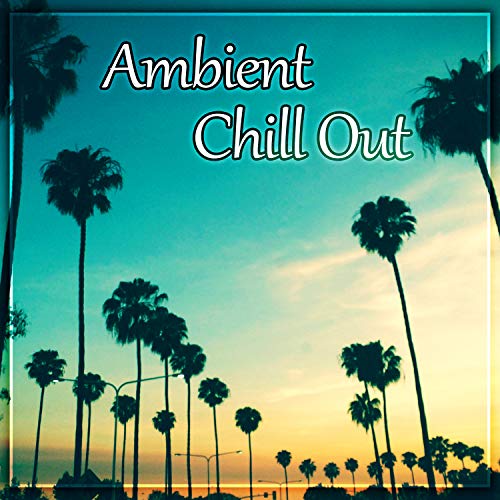 Ambient Chill Out â€“ Gentle Sounds of Chill Out Music, Sensual Chill Out, Positive Vibes, Blue Lagoon, Lost in the Sea, Balearic Waves, Ocean Dreams, Calm Ocean, Blue Wave