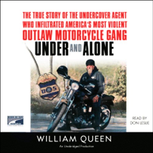 Under and Alone: The True Story of the Undercover Agent Who Infiltrated America's Most Violent Outlaw Motorcycle Gang