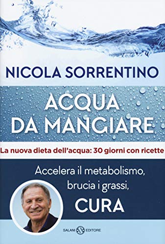 Acqua Da Mangiare. Accelera Il Metabolismo, Brucia I Grassi, Cura