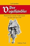 Der Vogelhändler von Imst: Historischer Tiroler Volksroman aus der Zeit um 1750