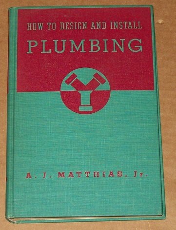 How To Design And Install Plumbing, Materials And Methods Of