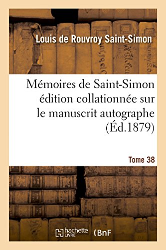 Mémoires de Saint-Simon Édition Collationnée Sur Le Manuscrit Autographe Tome 38 (Histoire) (French Edition)