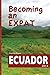 Becoming an Expat: Ecuador: moving abroad to your richer life in Ecuador