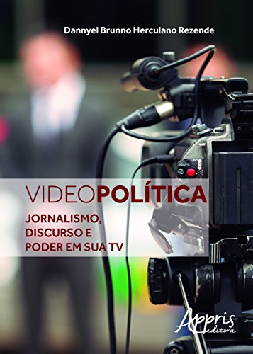 Videopolítica: jornalismo, discurso e poder em sua tv: