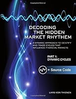 Decoding The Hidden Market Rhythm - Part 1: Dynamic Cycles: A Dynamic Approach To Identify And Trade Cycles That Influence Financial Markets (WhenToTrade) (Volume 1) 1499283490 Book Cover
