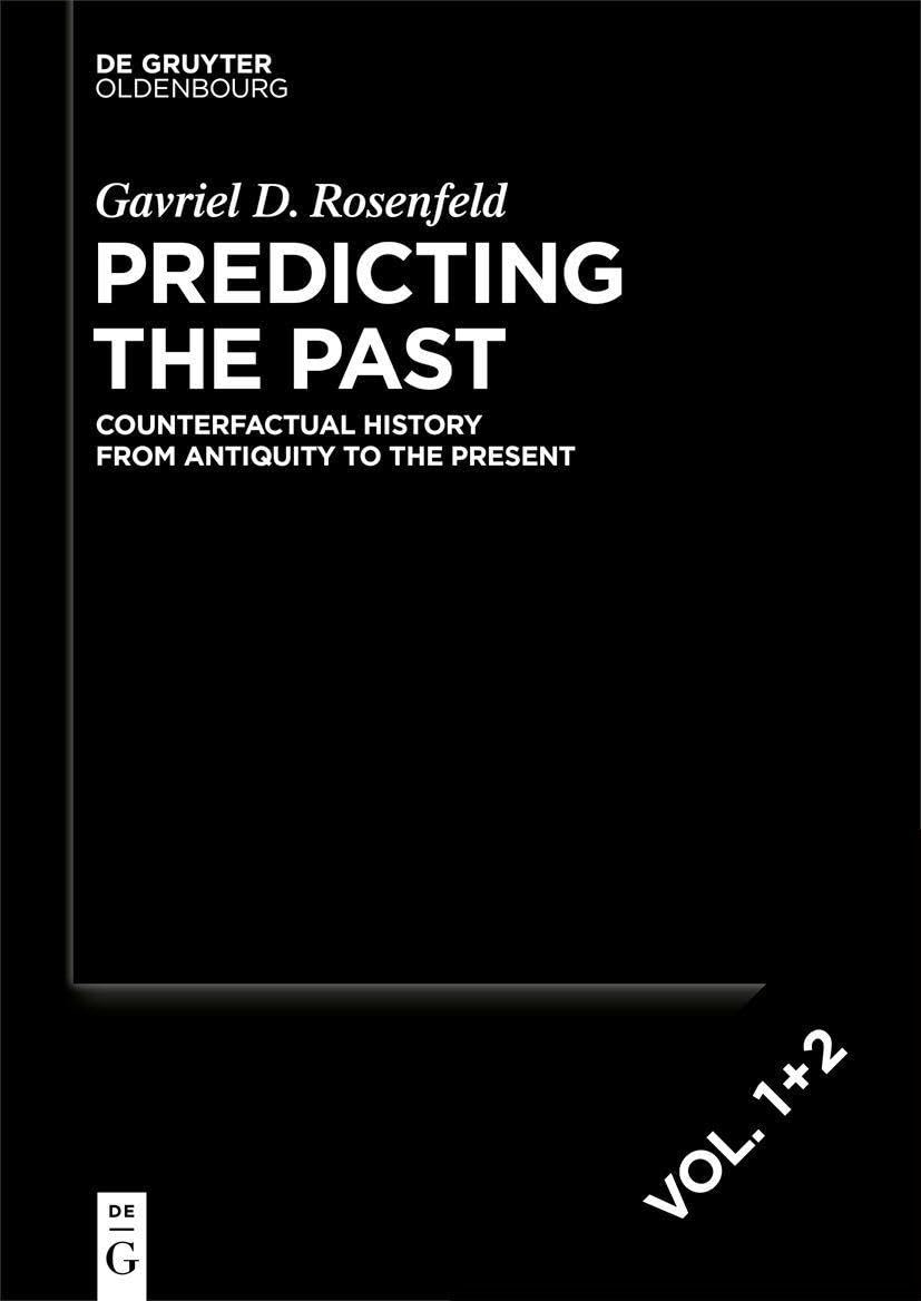 Predicting the Past [set, 2 vols.]: Counterfactual History from Antiquity to the Present