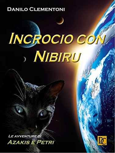 Incrocio con Nibiru - Le avventure di Azakis e Petri (Danilo Clementoni - Le avventure di Azakis e Petri Vol. 2) Incrocio con Nibiru - Le avventure di Azakis e Petri (Danilo Clementoni - Le avventure di Azakis e Petri Vol. 2)