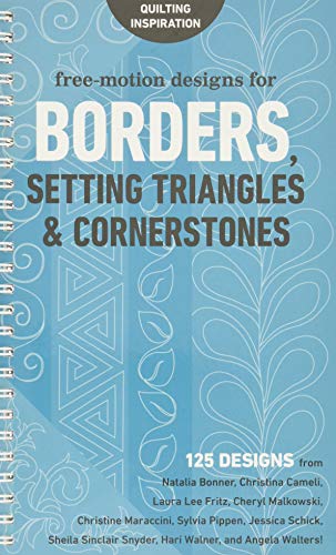 Free-Motion Designs for Borders, Setting Triangles & Cornerstones: 125 Designs from NataliaÂ Bonner, ChristinaÂ Cameli, LauraÂ LeeÂ Fritz, ... HariÂ Walner, and AngelaÂ Walters!