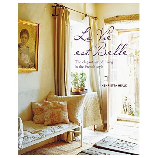 Vie est Belle: The elegant art of living in the French style