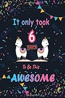 It Only Took 6 Years to Be This Awesome : LLama Journal and Birthday Gift for 6 Year Old Girls, Blank and Lined Journal for a Funny 6th Birthday Gift for Girls, Personalized Notebook , Llama Journal S 1661242839 Book Cover