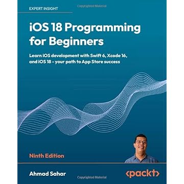 iOS 18 Programming for Beginners - Ninth Edition: Learn iOS development with Swift 6, Xcode 16, and iOS 18 - your path to App Store success