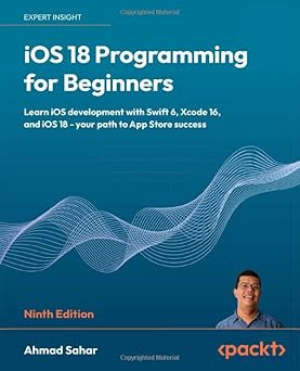 iOS 18 Programming for Beginners: Learn iOS development with Swift 6 ...
