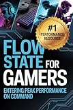 Flow State for Gamers: How to Enter Peak Performance on Command (The Competitive Gamer Series Book 3) (English Edition)