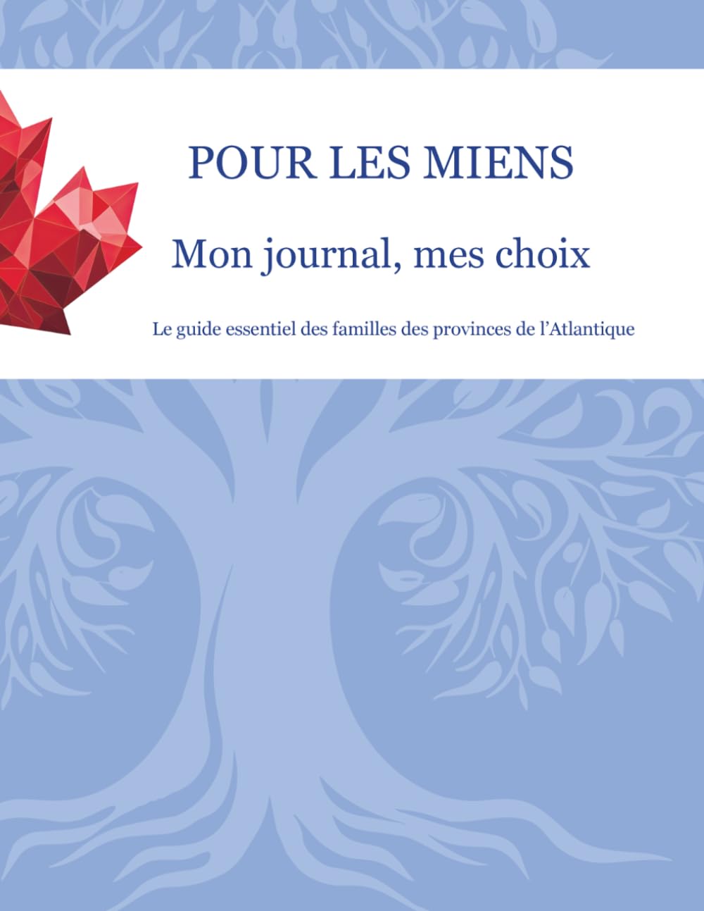 Pour les miens - Mon journal, mes choix : Le guide essentiel des familles des provinces de l'Atlantique