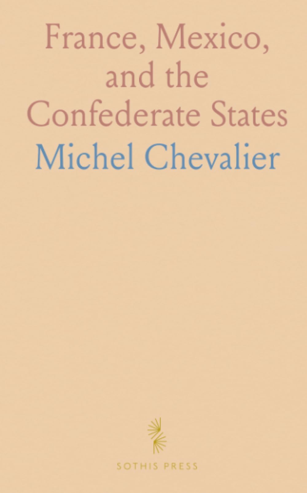 France, Mexico, and the Confederate States: European diplomacy, cotton, and empire in the shadow of the American Civil War