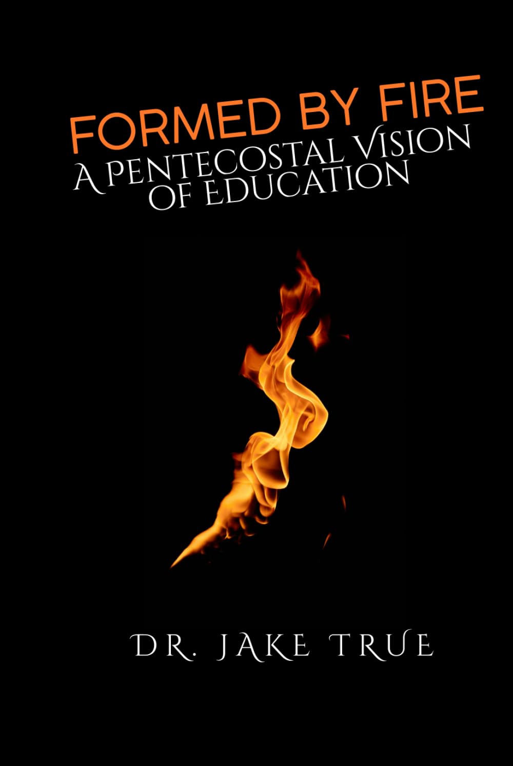 Formed by Fire: A Pentecostal Vision of Education