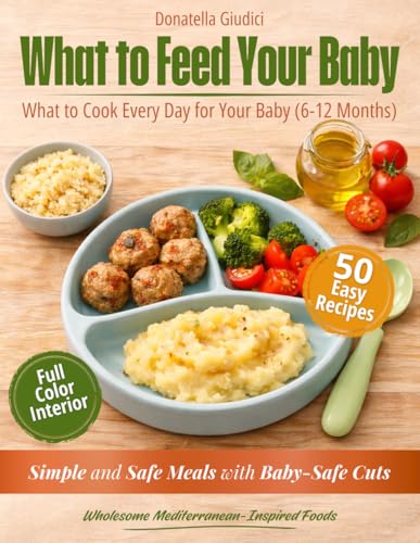 What to Feed Your Baby: 50 Simple Baby Food Recipes for a Stress-Free Start with Safe Food Cuts and Wholesome Mediterranean-Inspired Ingredients (6+ Months) image 2